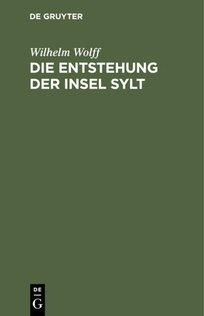 Die Entstehung der Insel Sylt von Wolff,  Wilhelm