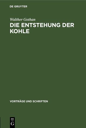 Die Entstehung der Kohle von Gothan,  Walther