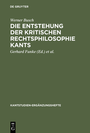 Die Entstehung der kritischen Rechtsphilosophie Kants von Busch,  Werner, Funke,  Gerhard, Kopper,  Joachim