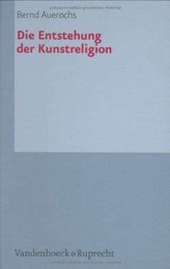 Die Entstehung der Kunstreligion von Auerochs,  Bernd