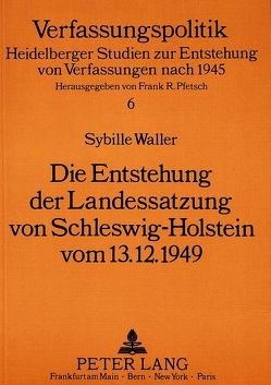 Die Entstehung der Landessatzung von Schleswig-Holstein vom 13.12.1949 von Waller,  Sybille