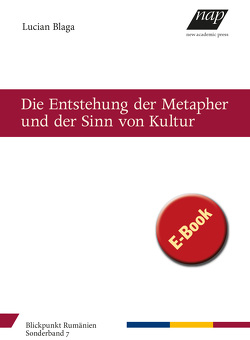 Die Entstehung der Metapher und der Sinn von Kultur von Blaga,  Lucian, Schubert,  Rainer