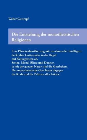 Die Entstehung der monotheistischen Religionen von Guttropf,  Walter