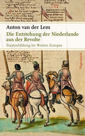 Die Entstehung der Niederlande aus der Revolte von Holberg,  Marianne, van der Lem,  Anton