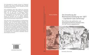 Die Entstehung der Reichskonkursordnung von 1877 – Liquidation statt Sanierung? von Löhnig,  Martin, Verena,  Niebler