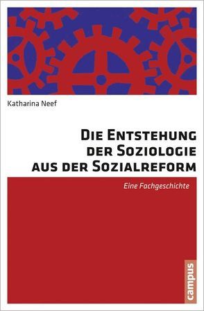 Die Entstehung der Soziologie aus der Sozialreform von Neef,  Katharina