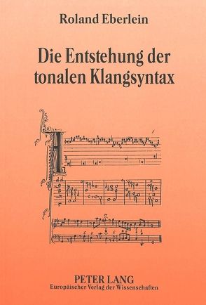 Die Entstehung der tonalen Klangsyntax von Eberlein,  Roland