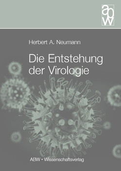 Die Entstehung der Virologie von Neumann,  Herbert A.