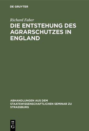 Die Entstehung des Agrarschutzes in England von Faber,  Richard