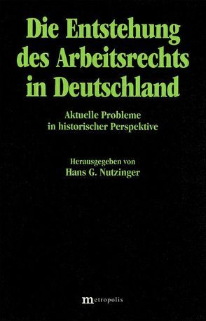 Die Entstehung des Arbeitsrechts in Deutschland von Bieber,  Hans J, Dorndorf,  Eberhard, Eger,  Thomas, Nutzinger,  Hans G