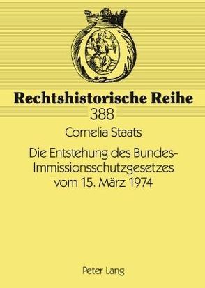 Die Entstehung des Bundes-Immissionsschutzgesetzes vom 15. März 1974 von Staats,  Cornelia