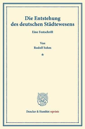 Die Entstehung des deutschen Städtewesens. von Sohm,  Rudolph