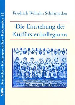 Die Entstehung des Kurfürstenkollegiums von Schirrmacher,  Friedrich W, Schirrmacher,  Thomas