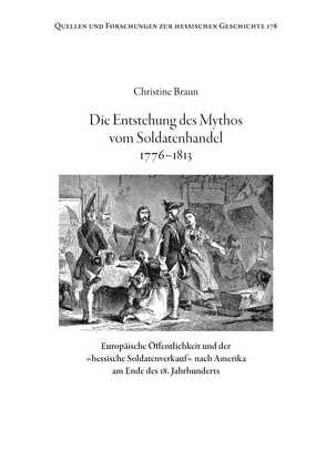 Die Entstehung des Mythos vom Soldatenhandel 1776-1813 von Braun,  Christine