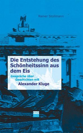 Die Entstehung des Schönheitssinns aus dem Eis von Kluge,  Alexander, Stollmann,  Rainer