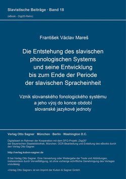 Die Entstehung des slavischen phonologischen Systems und seine Entwicklung bis zum Ende der Periode der slavischen Spracheinheit von Mares,  Frantisek Václav