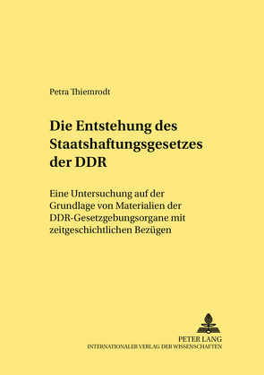 Die Entstehung des Staatshaftungsgesetzes der DDR von Thiemrodt,  Petra