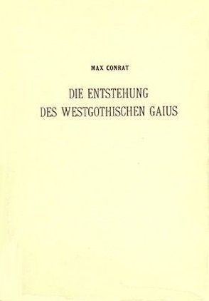 Die Entstehung des westgotischen Gaius von Conrat,  Max