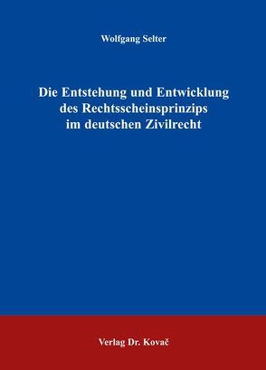 Die Entstehung und Entwicklung des Rechtsscheinsprinzips im deutschen Zivilrecht von Selter,  Wolfgang