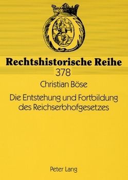 Die Entstehung und Fortbildung des Reichserbhofgesetzes von Böse,  Christian