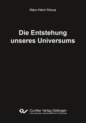 Die Entstehung unseres Universums von Ahoua,  Marc-Henri