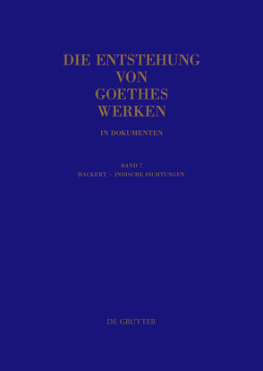 Die Entstehung von Goethes Werken in Dokumenten / Hackert – Indische Dichtungen von Mommsen,  Katharina, Mommsen,  Momme