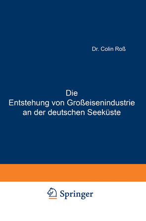 Die Entstehung von Großeisenindustrie an der deutschen Seeküste von Roß,  Colin