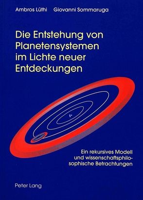 Die Entstehung von Planetensystemen im Lichte neuer Entdeckungen von Lüthi,  Ambros, Sommaruga,  Giovanni