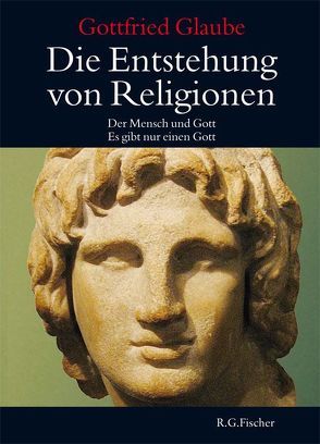 Die Entstehung von Religionen von Glaube,  Gottfried