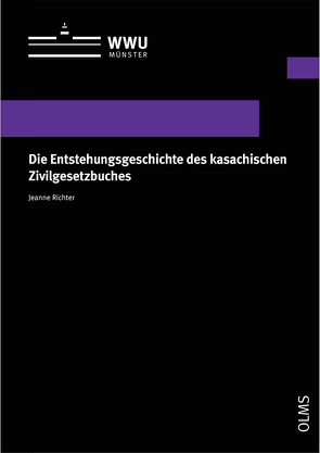 Die Entstehungsgeschichte des kasachischen Zivilgesetzbuches von Richter,  Jeanne