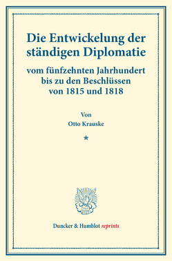 Die Entwickelung der ständigen Diplomatie von Krauske,  Otto