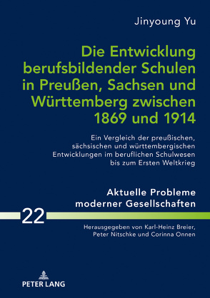 Die Entwicklung berufsbildender Schulen in Preußen, Sachsen und Württemberg zwischen 1869 und 1914 von Nitschke,  Peter, Yu,  Jingyoung