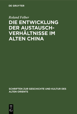 Die Entwicklung der Austauschverhältnisse im Alten China von Felber,  Roland