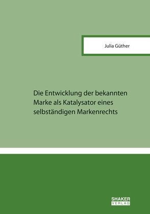 Die Entwicklung der bekannten Marke als Katalysator eines selbständigen Markenrechts von Güther,  Julia