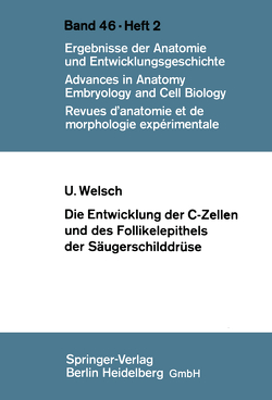 Die Entwicklung der C-Zellen und des Follikelepithels der Säugerschilddrüse von Welsch,  U.