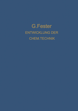 Die Entwicklung der chemischen Technik bis zu den Anfängen der Grossindustrie Ein Technologisch-Historischer Versuch von Fester,  Gustav