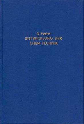 Die Entwicklung der chemischen Technik bis zu den Anfängen der Grossindustrie von Fester,  Gustav