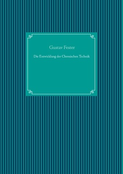 Die Entwicklung der Chemischen Technik von Fester,  Gustav, UG,  Nachdruck