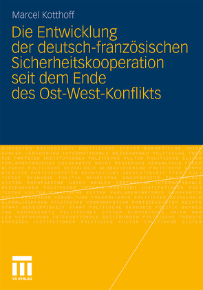 Die Entwicklung der deutsch-französischen Sicherheitskooperation seit dem Ende des Ost-West-Konflikts von Kotthoff,  Marcel