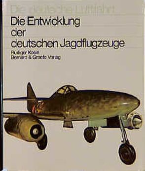 Die Entwicklung der deutschen Jagdflugzeuge von Kosin,  Rüdiger