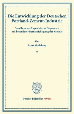 Die Entwicklung der Deutschen Portland-Zement-Industrie. von Madelung,  Ernst