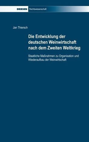 Die Entwicklung der deutschen Weinwirtschaft nach dem Zweiten Weltkrieg von Thiersch,  Jan