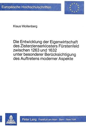 Die Entwicklung der Eigenwirtschaft des Zisterzienserklosters Fürstenfeld zwischen 1263 und 1632 unter besonderer Berücksichtigung des Auftretens moderner Aspekte von Wollenberg,  Klaus