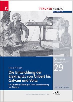 Die Entwicklung der Elektrizität von Gilbert bis Galvani und Volta, Schriftenreihe Geschichte der Naturwissenschaften und der Technik, Bd. 29 von Pichler,  Franz