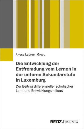 Die Entwicklung der Entfremdung vom Lernen in der unteren Sekundarstufe in Luxemburg von Grecu,  Alyssa Laureen