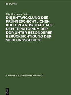 Die Entwicklung der frühgeschichtlichen Kulturlandschaft auf dem Territorium der DDR unter besonderer Berücksichtigung der Siedlungsgebiete von Gringmuth-Dallmer,  Eike