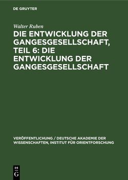 Die Entwicklung der Gangesgesellschaft, Teil 6: Die Entwicklung der Gangesgesellschaft von Ruben,  Walter