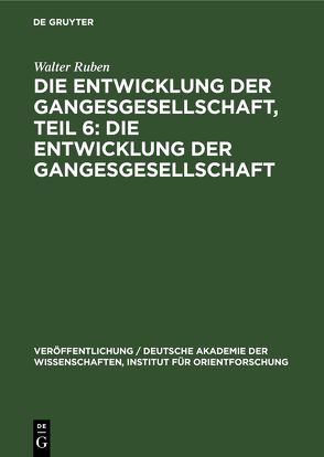 Die Entwicklung der Gangesgesellschaft, Teil 6: Die Entwicklung der Gangesgesellschaft von Ruben,  Walter