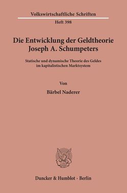 Die Entwicklung der Geldtheorie Joseph A. Schumpeters. von Naderer,  Bärbel