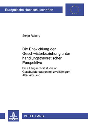 Die Entwicklung der Geschwisterbeziehung unter handlungstheoretischer Perspektive von Reberg,  Sonja